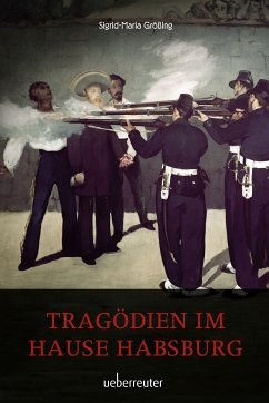 Tragödien im Hause Habsburg (eBook, ePUB) - Größing, Sigrid-Maria