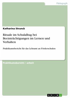 Beeinträchtigung im Lernen und Verhalten mit dem thematischen Schwerpunkt - "Rituale - Orientierung und Hilfe im Schulalltag" ( Praktikumsbericht für das Lehramt an Förderschulen ) (eBook, ePUB) Beeinträchtigung im Lernen und Verhalten mit dem thematischen Schwerpunkt - "Rituale - Orientierung und Hilfe im Schulalltag" ( Praktikumsbericht für das Lehramt an Förderschulen ) (eBook, ePUB)