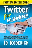 Twitter for Humans: Intelligent Social Media Strategies for Successful Branding, and Sustainable Results on Twitter. (Everyday Success Guides, #2) (eBook, ePUB)