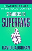 Strangers To Superfans: A Marketing Guide to The Reader Journey (Let's Get Publishing, #2) (eBook, ePUB)