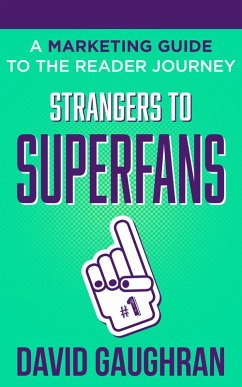 Strangers To Superfans: A Marketing Guide to The Reader Journey (Let's Get Publishing, #2) (eBook, ePUB) - Gaughran, David