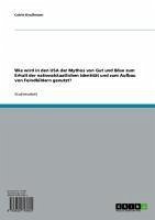 Wie wird in den USA der Mythos von Gut und Böse zum Erhalt der nationalstaatlichen Identität und zum Aufbau von Feindbildern genutzt? (eBook, ePUB)