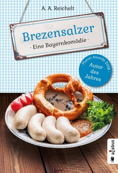 Brezensalzer. Eine Bayernkomödie (eBook, ePUB) - Reichelt, A. A.