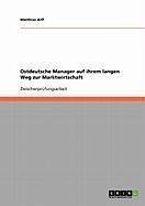 Ostdeutsche Manager auf ihrem langen Weg zur Marktwirtschaft (eBook, ePUB)