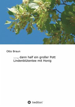 ...., dann half ein großer Pott Lindenblütentee mit Honig - Braun, Otto