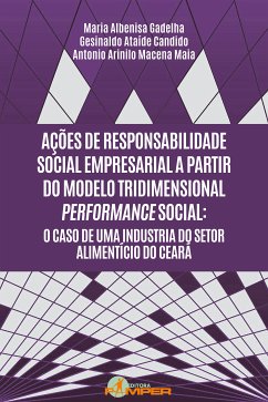 Ações de responsabilidade social empresarial a partir do modelo tridimensional performance social (eBook, ePUB) - Gadelha, Maria Albenisa; Candido, Gesinaldo Ataíde; Maia, Antonio Arinilo Macena