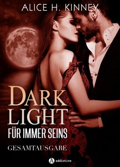 Dark Light - Für immer seins, gesamtausgabe (eBook, ePUB) - Kinney, Alice H.