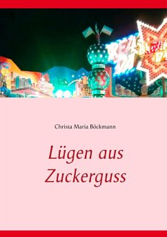 Lügen aus Zuckerguss - Böckmann, Christa Maria