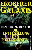 Eroberer der Galaxis #4: Die Entfesselung der Kriegshunde (eBook, ePUB)