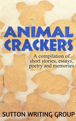 Animal Crackers - A Compilation of Short Stories, Essays, Poetry, and Memories (Sutton Writing Group Compilations, #2) (eBook, ePUB) - Shea, Lisa; Beauchaine, Christine; Nozzolillo, Jane; Saleeba, Kevin Paul; Defeudis, Linda; Penter, Lily; Nevermore, S. M.; Marrone, Bob; Hague, Steve; Sikes, Ophelia