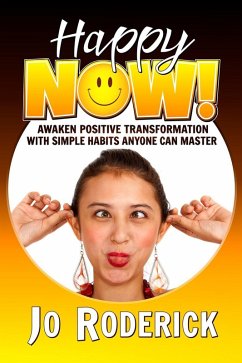 Happy Now!: Awaken Positive Transformation with Simple Habits Anyone Can Master. (Now Series, #1) (eBook, ePUB) - Roderick, Jo