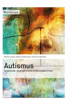 Autismus. Symptomatik, Diagnostik und die Förderung Betroffener (eBook, PDF) - Leukert, Melanie; Hasenclever, Rebecca; Kalaitzidis, Dimitrios
