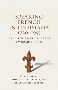 Speaking French in Louisiana, 1720-1955 (eBook, ePUB) - Dubois, Sylvie; Leumas, Emilie Gagnet; Richardson, Malcolm