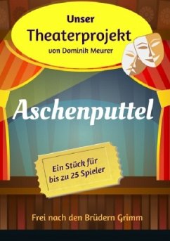 Unser Theaterprojekt, Band 12 - Aschenputtel - Meurer, Dominik