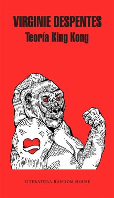 Teoría King Kong - Despentes, Virginie; Despentes