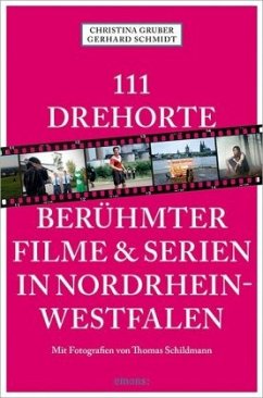 111 Drehorte berühmter Filme & Serien in Nordrhein-Westfalen (Mängelexemplar) - Gruber, Christina;Schmidt, Gerhard
