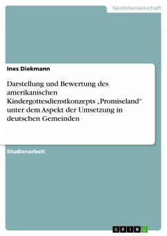 Darstellung und Bewertung des amerikanischen Kindergottesdienstkonzepts &quote;Promiseland&quote; unter dem Aspekt der Umsetzung in deutschen Gemeinden (eBook, ePUB)