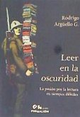 Leer en la oscuridad : la pasión por la lectura en tiempos difíciles