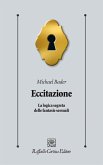 Eccitazione. La logica segreta delle fantasie sessuali Eccitazione. La logica segreta delle fantasie sessuali