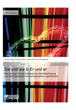 Sie und sie & Er und er. Das Coming-Out als Schlüssel zur Identitätsfindung und Selbstakzeptanz bei homosexuellen Jugendlichen (eBook, PDF) - Einloft, Yasmin; Liebig, Tamara; Gerth, Thomas; Wedel, Renate