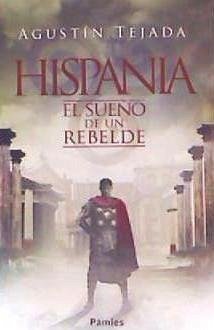 HISPANIA. EL SUEÑO DE UN REBELDE