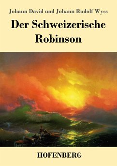 Der Schweizerische Robinson - Wyss, Johann David;Wyss, Johann Rudolf