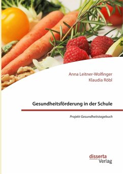 Gesundheitsförderung in der Schule: Projekt Gesundheitstagebuch - Röbl, Klaudia;Leitner-Wolfinger, Anna
