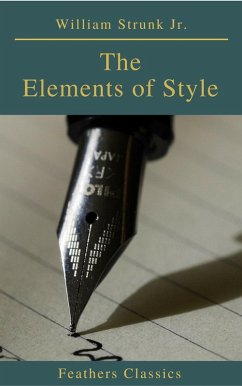 The Elements of Style ( 4th Edition) (Feathers Classics) (eBook, ePUB) - Jr., William Strunk