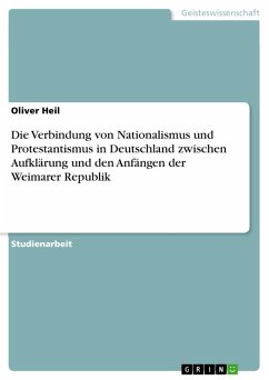 Die Verbindung von Nationalismus und Protestantismus in Deutschland zwischen Aufklärung und den Anfängen der Weimarer Republik (eBook, ePUB)