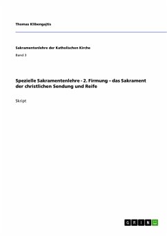 Spezielle Sakramentenlehre - 2. Firmung – das Sakrament der christlichen Sendung und Reife (eBook, PDF) - Klibengajtis, Thomas