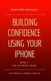 Building Confidence Using Your iPhone (Book I - THE ULTIMATE GUIDE) (eBook, ePUB)