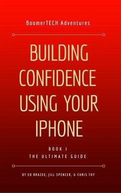 Cover Building Confidence Using Your iPhone (Book I - THE ULTIMATE GUIDE) (eBook, ePUB)