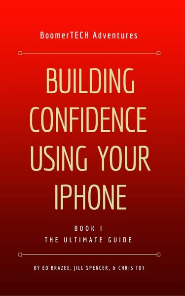 Building Confidence Using Your iPhone (Book I - THE ULTIMATE GUIDE) (eBook, ePUB)