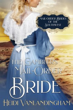 The Gambler's Mail-Order Bride (Mail-Order Brides of the Southwest, #1) (eBook, ePUB) - Vanlandingham, Heidi