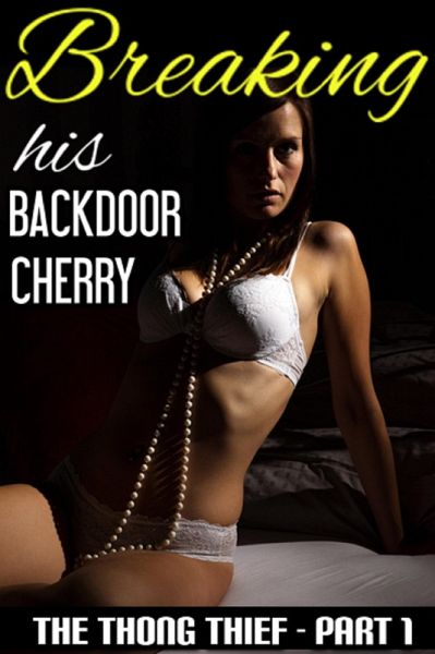 Breaking His Backdoor Cherry (The Thong Thief, #1) (eBook, ePUB)