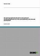 Der demographische Wandel in Deutschland - Handlungsoptionen für eine schrumpfende und alternde Gesellschaft (eBook, ePUB)