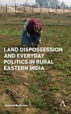 Land Dispossession and Everyday Politics in Rural Eastern India (eBook, ePUB)