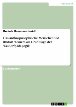 Das anthroposophische Menschenbild Rudolf Steiners als Grundlage der Waldorfpädagogik (eBook, ePUB)