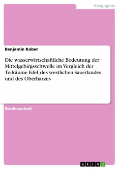 Die wasserwirtschaftliche Bedeutung der Mittelgebirgsschwelle im Vergleich der Teilräume Eifel, des westlichen Sauerlandes und des Oberharzes (eBook, ePUB) - Kober, Benjamin