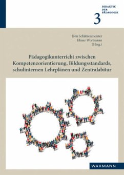 Pädagogikunterricht zwischen Kompetenzorientierung, Bildungsstandards, schulinternen Lehrplänen und Zentralabitur