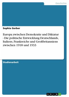 Europa zwischen Demokratie und Diktatur - Die politische Entwicklung Deutschlands, Italiens, Frankreichs und Großbritanniens zwischen 1918 und 1933 (eBook, ePUB) - Gerber, Sophia