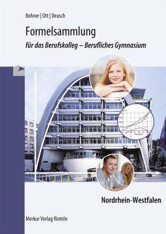 Formelsammlung für das Berufskolleg - Berufliches Gymnasium. Nordrhein-Westfalen - Bohner, Kurt;Ott, Roland;Deusch, Ronald