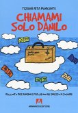 Chiamami solo Danilo. Racconto per bambini e per chi non ha smesso di sognare Chiamami solo Danilo. Racconto per bambini e per chi non ha smesso di sognare