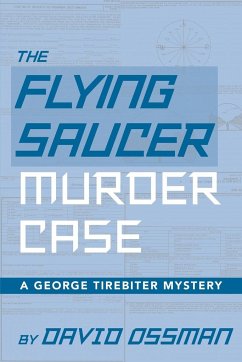 The Flying Saucer Murder Case - A George Tirebiter Mystery - Ossman, David