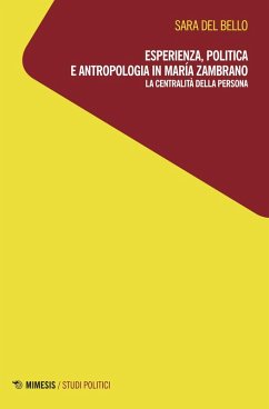 Esperienza, politica e antropologia in María Zambrano. La centralità della persona - Del Bello, Sara