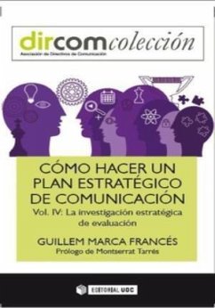 Cómo hacer un plan estratégico de comunicación IV : la investigación estratégica de evaluación - Marca Francés, Guillem