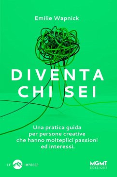 Diventa chi sei. Una pratica guida per persone creative che hanno molteplici passioni e interessi - Wapnick, Emilie