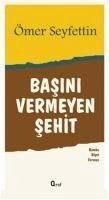 Basini Vermeyen Sehit - Seyfettin, Ömer