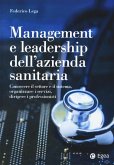 Management e leadership dell'azienda sanitaria. Conoscere il settore e il sistema, organizzare i servizi, dirigere i professionisti Management e leadership dell'azienda sanitaria. Conoscere il settore e il sistema, organizzare i servizi, dirigere i professionisti