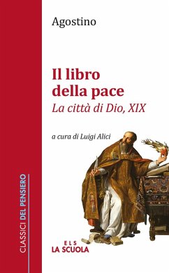 Il libro della pace. «La città di Dio, XIX» - Agostino (Sant')